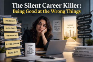 The Silent Career Killer: Being Good at the Wrong Things